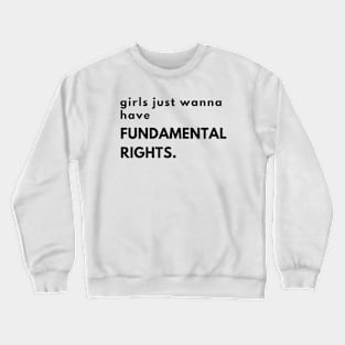 Girls just wanna have fundamental rights. Crewneck Sweatshirt